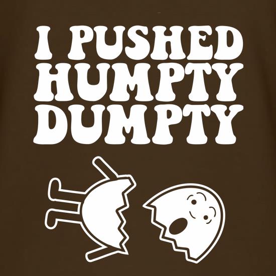 I Pushed Humpty Dumpty t shirt